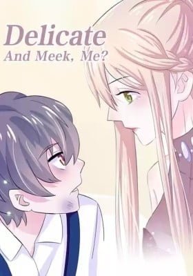 Delicate and Meek, Me?