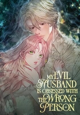 My Evil Husband Is Obsessed With the Wrong Person