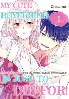 My Boyfriend Is Just To Die For! -Head-Over-Heels For My Sworn Enemy, A Werewolf-