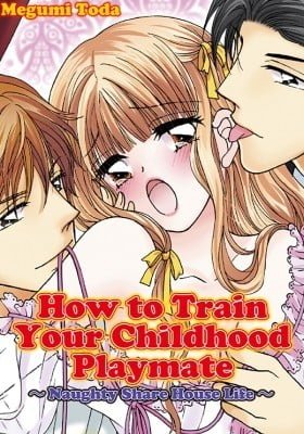 How to Train Your Childhood Playmate - Naughty Share House Life