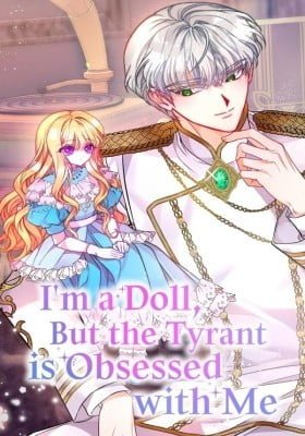 I'm a Doll, but the Tyrant Is Obsessed With Me