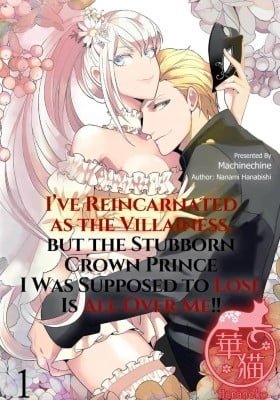 I've Reincarnated as the Villainess, but the Stubborn Crown Prince I Was Supposed to Lose Is All Over Me!!